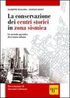 La conservazione dei centri storici in zona sismica. Un metodo operativo di restauro urbano di Giorgio Monti, Giuseppe Scalora edito da Academia Universa Press