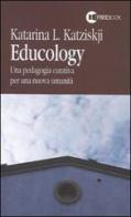 Educology. Una pedagogia curativa per una nuova umanità di Katarina L. Katziskji edito da Freebook