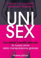 Unisex. Cancellare l'identità sessuale: la nuova arma della manipolazione globale di Enrica Perucchietti, Gianluca Marletta edito da Arianna Editrice