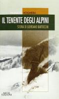 Il tenente degli alpini. Storia di Giordano Bartoccini di Franco Voghera edito da Neos Edizioni