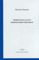 Pompei dalla luna-Pompeii from the moon di Maurizio Clementi edito da Giuliano Ladolfi Editore