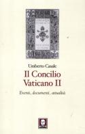 Il Concilio Vaticano II. Eventi, documenti, attualità di Umberto Casale edito da Lindau
