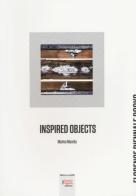 Inspired objects. Matteo Marella. Ediz. italiana e inglese edito da Fausto Lupetti Editore