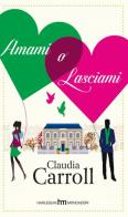 Amami o lasciami di Claudia Carroll edito da Harlequin Mondadori
