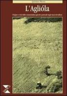 L' agliòla. Origine e crisi delle consuetudini agricolo-pastorali negli stazzi di Gallura di Quintino Mossa edito da Taphros Editrice