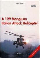 A 129 Mangusta Italian Attack Helicopter di Marco Mattioli edito da IBN