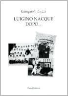 Luigino nacque dopo... di Gianpaolo Luzzi edito da Pascal
