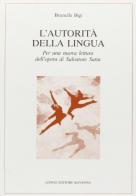 L' autorità della lingua. Per una nuova lettura dell'opera di Salvatore Satta di Brunella Bigi edito da Longo Angelo