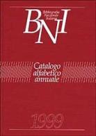 Bibliografia nazionale italiana. Catalogo alfabetico annuale 1999 edito da Biblioteca Nazionale Firenze