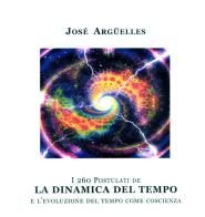 I duecentosessanta postulati de la dinamica del tempo e l'evoluzione del tempo come coscienza di José Argüelles edito da Wip Edizioni