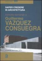 Trentotto domande a Guillermo Vazquez Consuegra. Ediz. illustrata edito da CLEAN