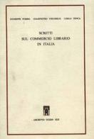 Scritti sul commercio librario in Italia di Giuseppe Pomba, Giampietro Vieusseux, Carlo Tenca edito da Archivio Izzi