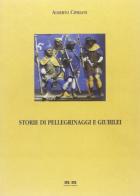 Storie di pellegrinaggi e giubilei di Alberto Cipriani edito da Maschietto Editore