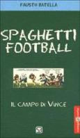 Spaghetti football. Il campo di Vince di Fausto Batella edito da Studio Batella