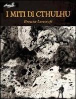 I miti di Cthulhu di Alberto Breccia, Howard P. Lovecraft edito da Comma 22