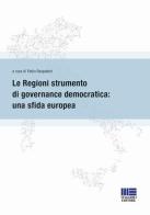 Le regioni strumento di governance democratica: una sfida europea edito da Maggioli Editore
