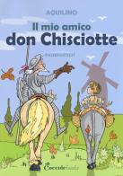 Il mio amico don Chisciotte di Aquilino edito da Coccole Books