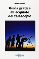Guida pratica all'acquisto del telescopio. Ediz. illustrata di Walter Ferreri edito da Gruppo B