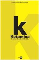 K. Ketamina. Il fattore k della psichedelia di Eduardo Hidalgo Downing edito da Bepress