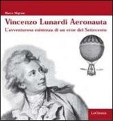Vincenzo Lunardi Aeronauta. L'avventurusa esistenza di un eroe del Settecento di Marco Majrani edito da LoGisma