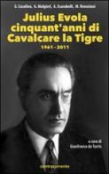 Julius Evola cinquant'anni da «Cavalcare la tigre». 1961-2011 edito da Controcorrente