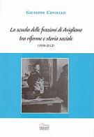 La scuola delle frazioni di Avigliano tra riforme e storia sociale (1908-2012) di Giuseppe Coviello edito da Villani Libri