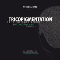 Tricopigmentation. The original one di Toni Belfatto edito da Tre Bit