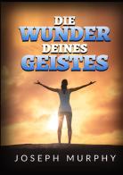 Die Wunder deines geistes di Joseph Murphy edito da StreetLib