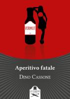 Aperitivo fatale di Dino Cassone edito da Les Flâneurs Edizioni