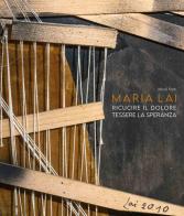 Maria Lai. Ricucire il dolore, tessere la speranza di Micol Forti edito da 5 Continents Editions