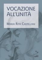 Vocazione all'unità di Maria Rita Castellani edito da Edizioni Comunità Magnificat