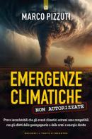 Emergenze climatiche non autorizzate di Marco Pizzuti edito da Edizioni Il Punto d'Incontro