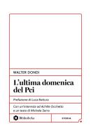 L'ultima domenica del PCI di Walter Dondi edito da Bibliotheka Edizioni