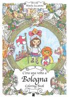 C'era una volta a Bologna. Coloring book di Natalia Zuccatosta edito da Persiani