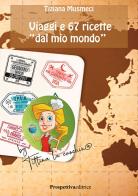 Viaggi e 67 ricette «dal mio mondo» di Tiziana Musmeci edito da Prospettiva Editrice