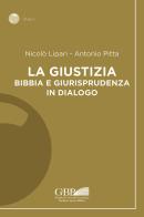 La giustizia. Bibbia e giurisprudenza in dialogo di Nicolò Lipari, Antonio Pitta edito da Pontificio Istituto Biblico