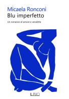 Blu imperfetto. Un romanzo di amore e vendetta di Micaela Ronconi edito da Il Rio