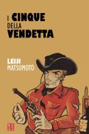 I cinque della vendetta di Leiji Matsumoto edito da Associazione Culturale Leiji Matsumoto
