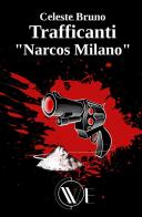 Trafficanti «Narcos Milano». Nuova ediz. di Celeste Bruno edito da We