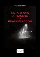 Un quadro a piacere di Francis Bacon di Francesco Errico edito da GDS