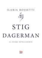 Stig Dagerman. Il cuore intelligente di Ilaria Rossetti edito da FVE