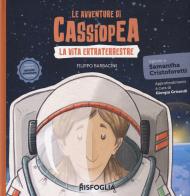 La vita extraterrestre. Le avventure di Cassiopea di Filippo Barbacini edito da Risfoglia Editore