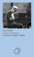 Ludovico Einaudi. La musica, le origini, l'enigma di Enzo Gentile edito da Cluster - A