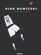 Dirk Nowitzki. The german giant. Ediz. tedesca e inglese di Dino Reisner edito da TeNeues