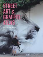 Street art & graffiti atlas di Diego Lopez edito da Hoaki
