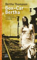 Box-car Bertha. Autobiografia di una vagabonda americana di Bertha Thompson edito da Giunti Editore