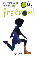 Oh, freedom! Ediz. illustrata di Francesco D'Adamo edito da Giunti Editore