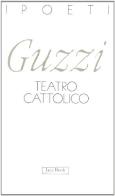 Teatro cattolico di Marco Guzzi edito da Jaca Book