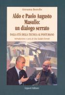 Aldo e Paolo Augusto Masullo: un dialogo serrato. Dall'età della tecnica al Postumano di Giovanna Borrello edito da Liguori