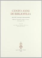 Cento anni di «Bibliofilia». Atti del Convegno internazionale (Biblioteca Nazionale Centrale di Firenze, 22-24 aprile 1999) edito da Olschki